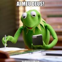 AI MEU DEUS!