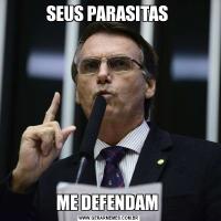 SEUS PARASITAS ME DEFENDAM 