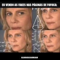 EU VENDO AS FAKES NAS PÁGINAS DE FOFOCA: