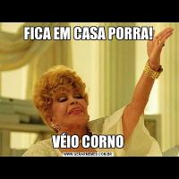 FICA EM CASA PORRA!VÉIO CORNO