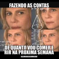 FAZENDO AS CONTASDE QUANTO VOU COMER E RIR NA PRÓXIMA SEMANA