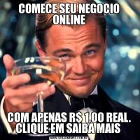 COMECE SEU NEGOCIO ONLINECOM APENAS R$ 1,00 REAL. CLIQUE EM SAIBA MAIS 