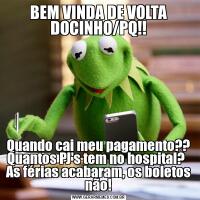 BEM VINDA DE VOLTA DOCINHO/PQ!!Quando cai meu pagamento?? Quantos PJ's tem no hospital?   As férias acabaram, os boletos não!