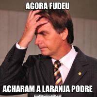 AGORA FUDEUACHARAM A LARANJA PODRE