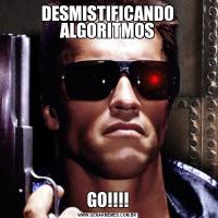 DESMISTIFICANDO ALGORITMOSGO!!!!