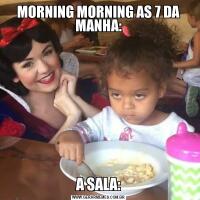 MORNING MORNING AS 7 DA MANHA:A SALA: