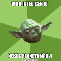 VIDA INTELIGENTE NESSE PLANETA NÃO A