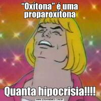 “Oxítona” é uma proparoxítonaQuanta hipocrisia!!!!