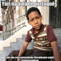 Yuri na aula de português (ele não está entendendo literalmente nada)