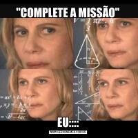 "COMPLETE A MISSÃO"EU::::