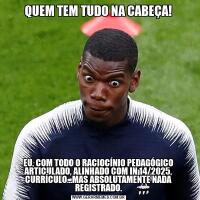QUEM TEM TUDO NA CABEÇA!EU, COM TODO O RACIOCÍNIO PEDAGÓGICO ARTICULADO, ALINHADO COM IN 14/2025, CURRÍCULO…MAS ABSOLUTAMENTE NADA REGISTRADO.