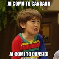 AI COMO TO CANSADAAI COMI TO CANSIDI