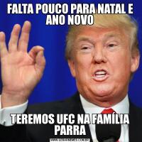 FALTA POUCO PARA NATAL E ANO NOVOTEREMOS UFC NA FAMÍLIA PARRA
