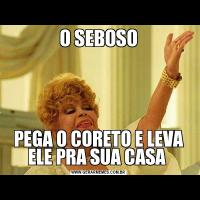 O SEBOSOPEGA O CORETO E LEVA ELE PRA SUA CASA 