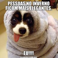 PESSOAS NO INVERNO FICAM MAIS ELEGANTES.EU!!!!