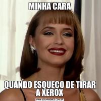 MINHA CARAQUANDO ESQUEÇO DE TIRAR A XEROX