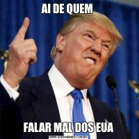 AI DE QUEM FALAR MAL DOS EUA