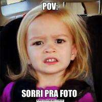 POV:SORRI PRA FOTO 