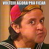 VOLTEIII AGORA PRA FICAR