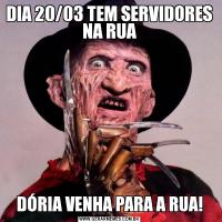 DIA 20/03 TEM SERVIDORES NA RUADÓRIA VENHA PARA A RUA!