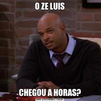 O ZE LUISCHEGOU A HORAS?