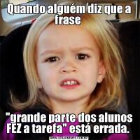 Quando alguém diz que a frase 