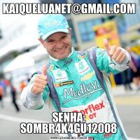 KAIQUELUANET@GMAIL.COMSENHA: SOMBR4K4GU12008