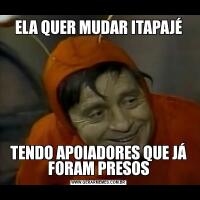 ELA QUER MUDAR ITAPAJÉTENDO APOIADORES QUE JÁ FORAM PRESOS