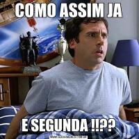 COMO ASSIM JAE SEGUNDA !!??