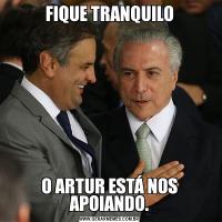 FIQUE TRANQUILOO ARTUR ESTÁ NOS APOIANDO.