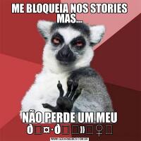 ME BLOQUEIA NOS STORIES MAS…NÃO PERDE UM MEU 
