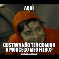 AQUICUSTAVA NÃO TER COMIDO O MORCEGO MEU FILHO?