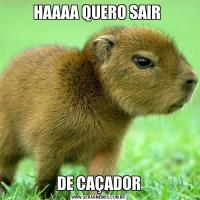 HAAAA QUERO SAIR DE CAÇADOR