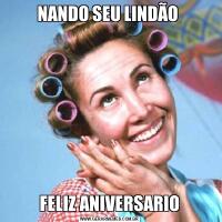 NANDO SEU LINDÃO FELIZ ANIVERSARIO