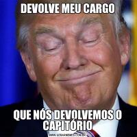 DEVOLVE MEU CARGOQUE NÓS DEVOLVEMOS O CAPITÓRIO