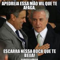APEDREJA ESSA MÃO VIL QUE TE AFAGA,ESCARRA NESSA BOCA QUE TE BEIJA!