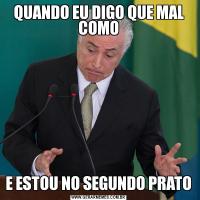 QUANDO EU DIGO QUE MAL COMOE ESTOU NO SEGUNDO PRATO