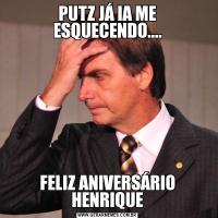 PUTZ JÁ IA ME ESQUECENDO....FELIZ ANIVERSÁRIO HENRIQUE