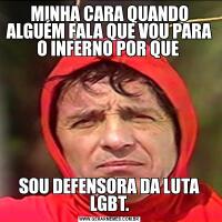 MINHA CARA QUANDO ALGUÉM FALA QUE VOU PARA O INFERNO POR QUE SOU DEFENSORA DA LUTA LGBT.