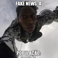 FAKE NEWS: APOPULAÇÃO: