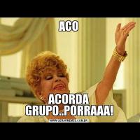 ACOACORDA GRUPO..PORRAAA!