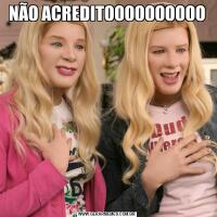 NÃO ACREDITOOOOOOOOOO