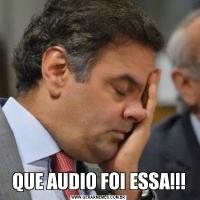 QUE AUDIO FOI ESSA!!!