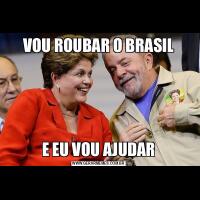 VOU ROUBAR O BRASILE EU VOU AJUDAR