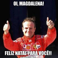 OI, MAGDALENA!FELIZ NATAL PARA VOCÊ!! 