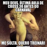MEU DEUS, ÚLTIMA AULA DE CROSS 30 ANTES DO CARNAVALME SOLTA, QUERO TREINAR!