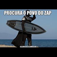 PROCURA O POVO DO ZAP 