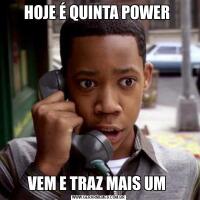 HOJE É QUINTA POWER VEM E TRAZ MAIS UM 