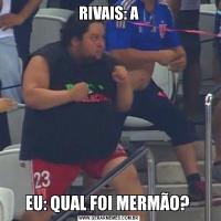 RIVAIS: AEU: QUAL FOI MERMÃO? 