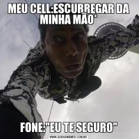 MEU CELL:ESCURREGAR DA MINHA MÃO*FONE: